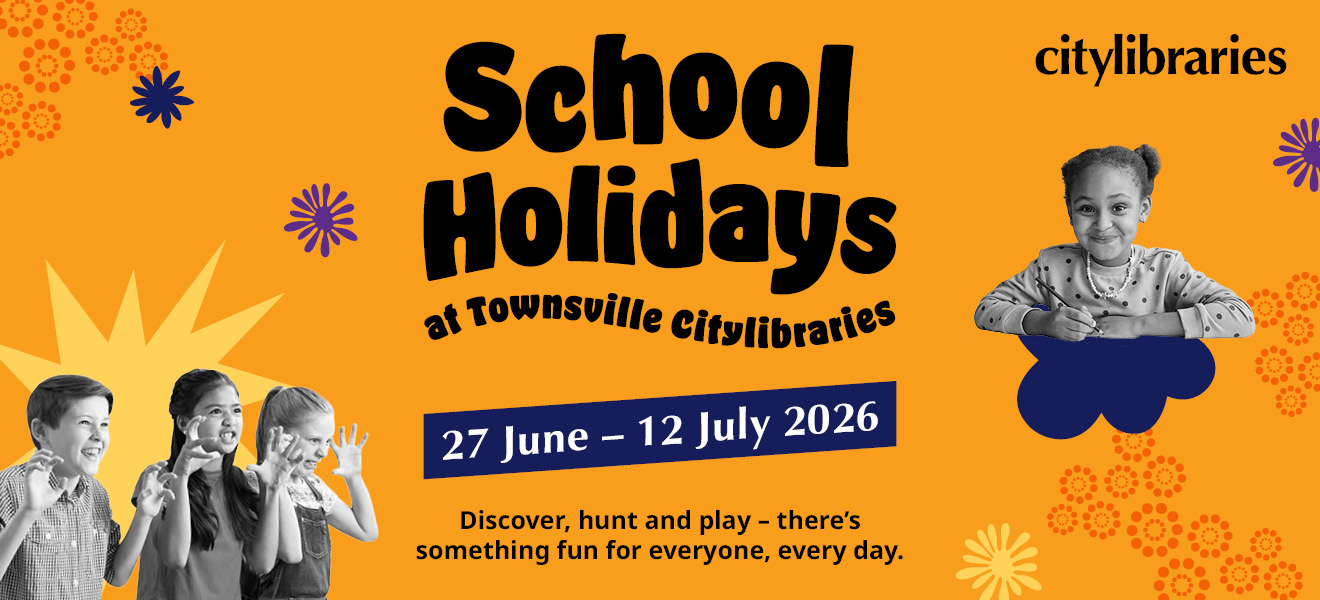 School Holidays at Townsville Citylibraries