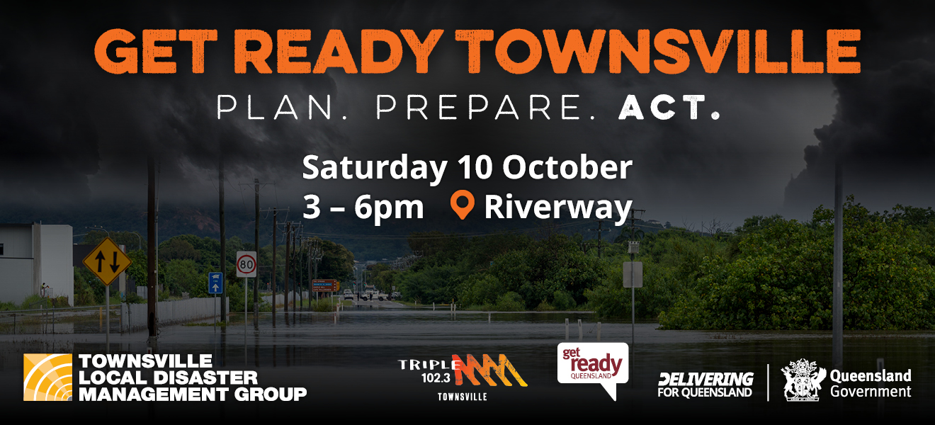 Plan. Prepare. Act. Get Reay Townsville - Saturday 10 October, Riverway Precinct