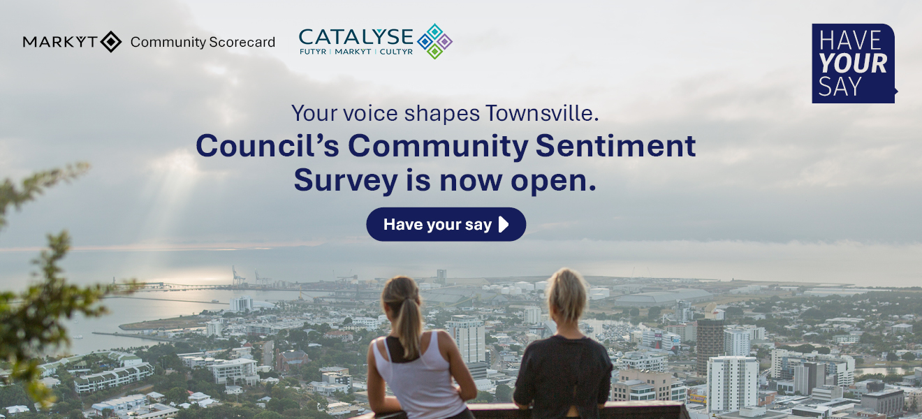 Your voices shapes Townsville. Community Sentiment Survey is open until 30 October 2026.