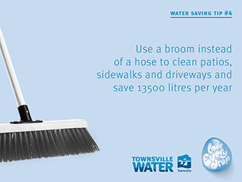 Use a broom instead of a hose to clean patios, sidewalks and driveways and save 13500 litres per year