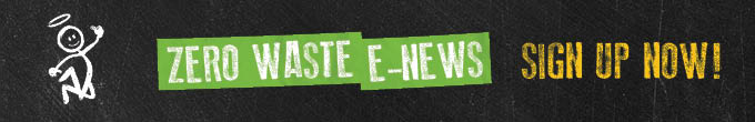 Zero Waste e-News - Sign up now!