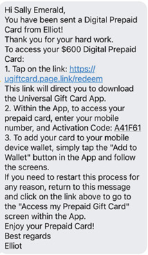 Example text message showing the text begins with "Hi name, you have been sent a digital prepaid card from Elliot. Thank you for your hard work. To access your digital prepaid card tap on the link this link will direct you to download the universal gift card app. It gives an activation code and descrives how to add the card to your device wallet.