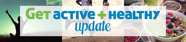 Get Active + Healthy Update